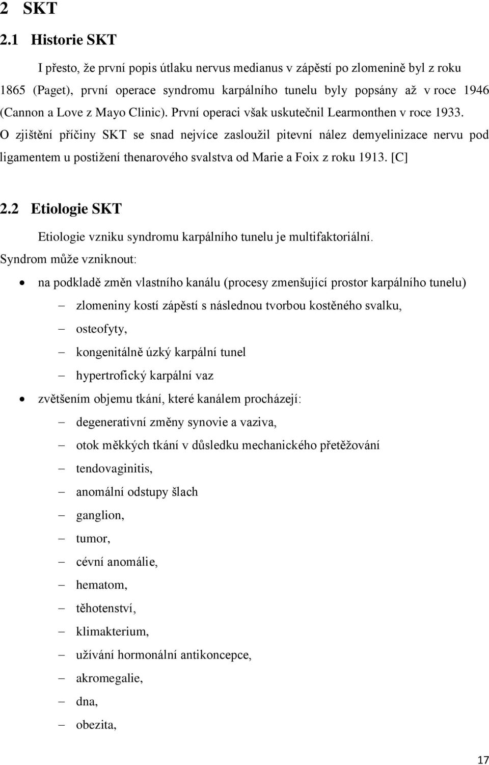 Mayo Clinic). První operaci však uskutečnil Learmonthen v roce 1933.