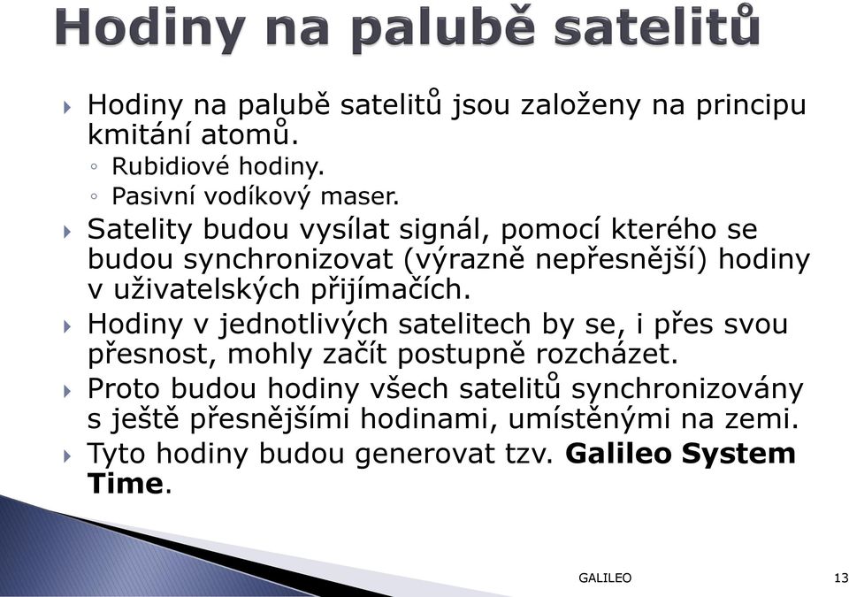 přijímačích. Hodiny v jednotlivých satelitech by se, i přes svou přesnost, mohly začít postupně rozcházet.