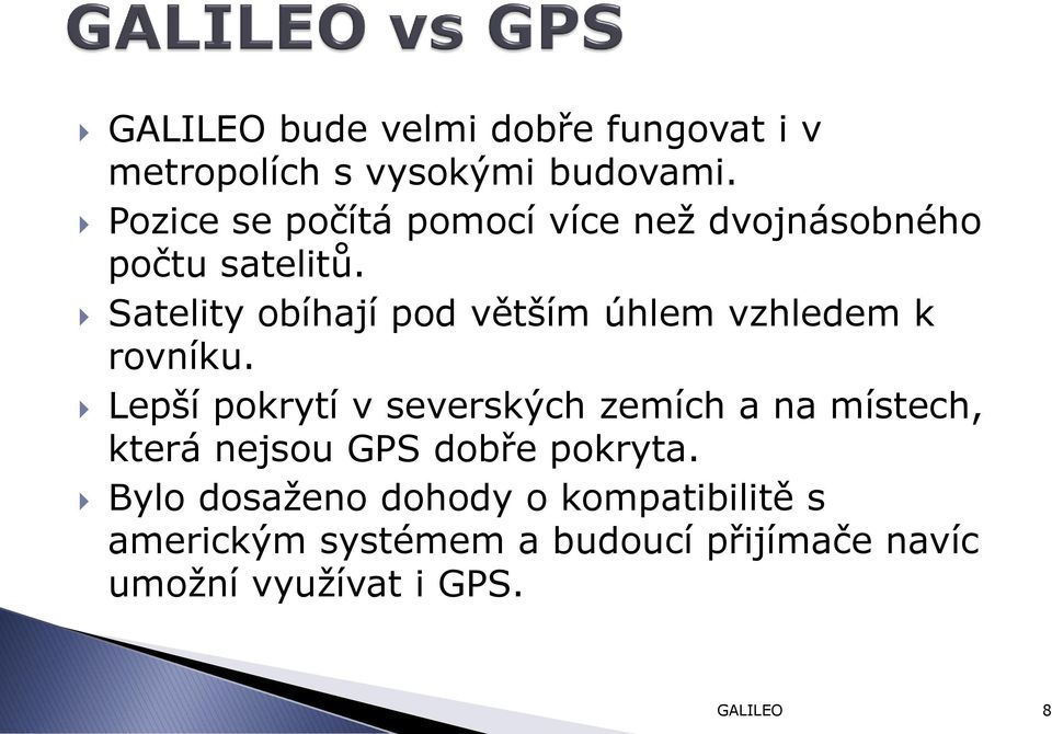 Satelity obíhají pod větším úhlem vzhledem k rovníku.