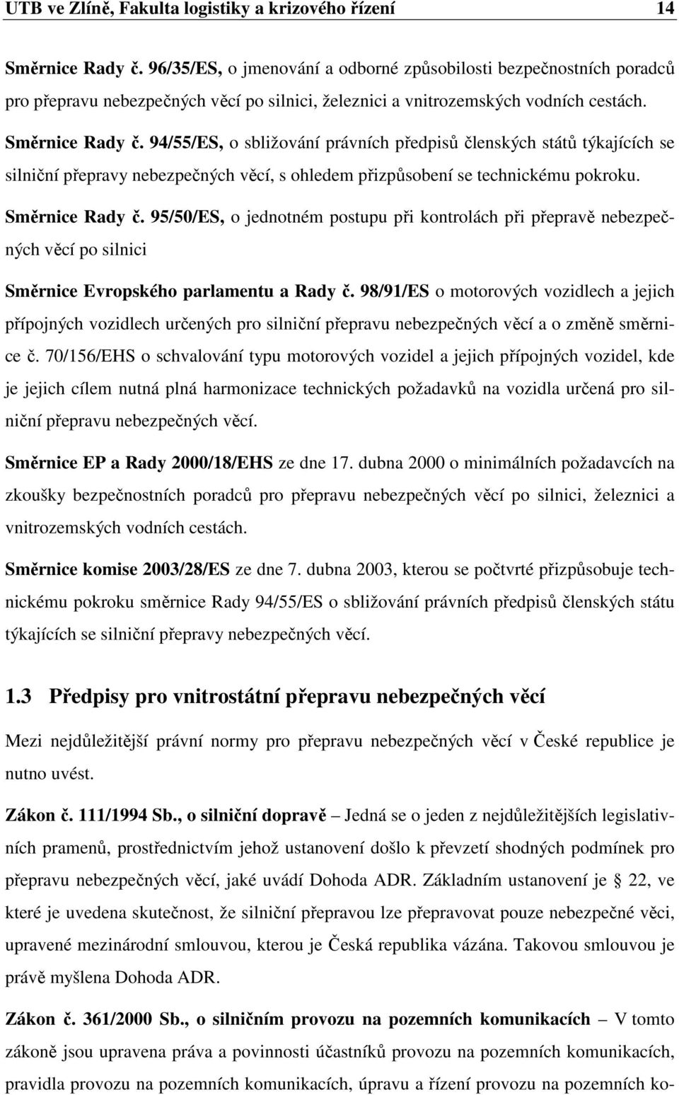 94/55/ES, o sbližování právních předpisů členských států týkajících se silniční přepravy nebezpečných věcí, s ohledem přizpůsobení se technickému pokroku. Směrnice Rady č.