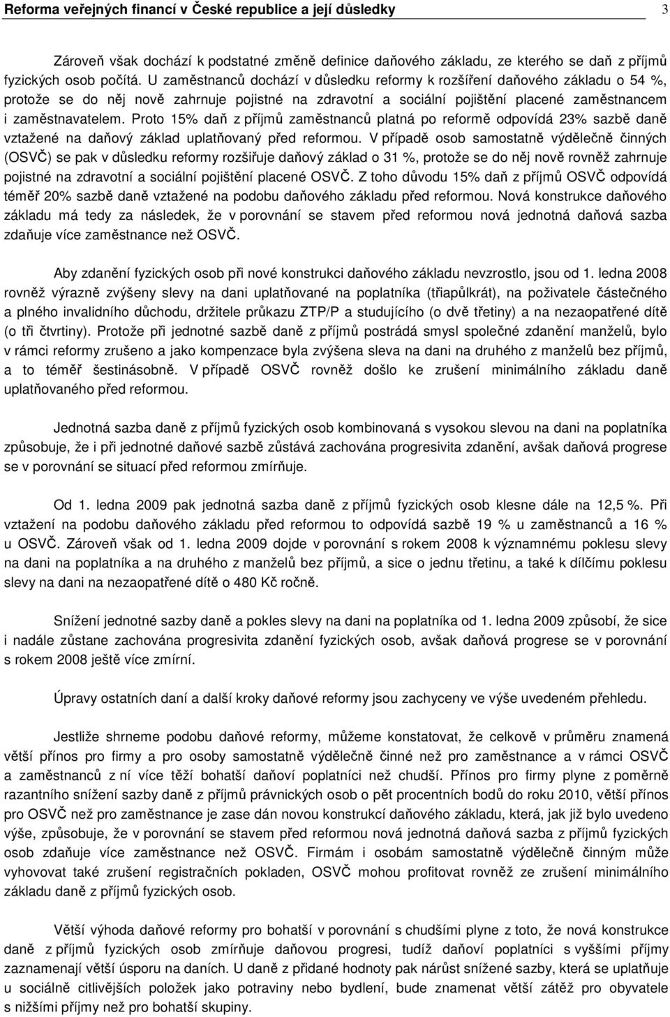 Proto 15% daň z příjmů zaměstnanců platná po reformě odpovídá 23% sazbě daně vztažené na daňový základ uplatňovaný před reformou.