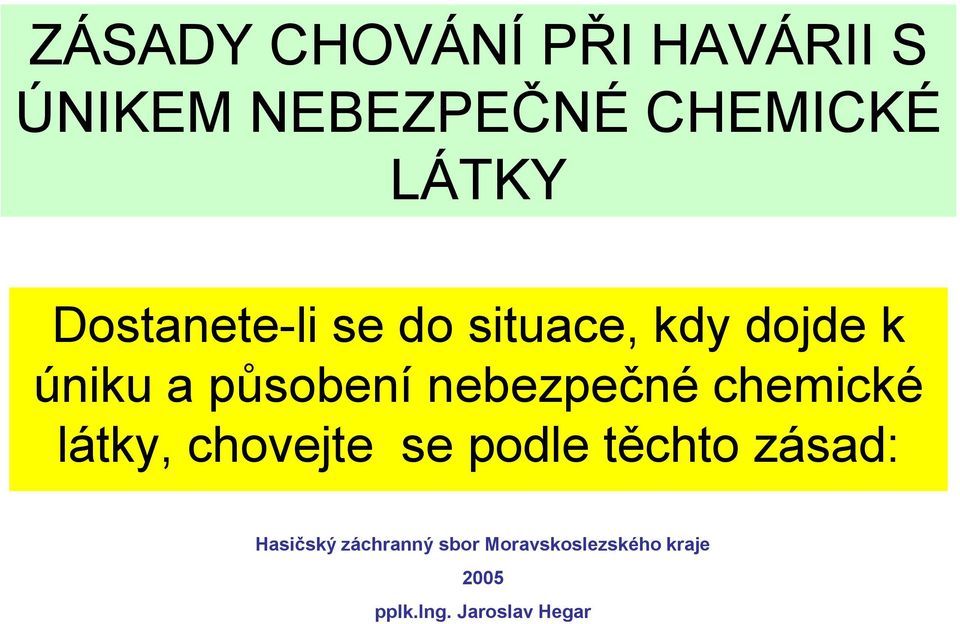 nebezpečné chemické látky, chovejte se podle těchto zásad: