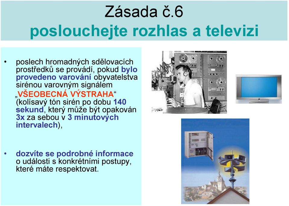 bylo provedeno varování obyvatelstva sirénou varovným signálem VŠEOBECNÁ VÝSTRAHA (kolísavý