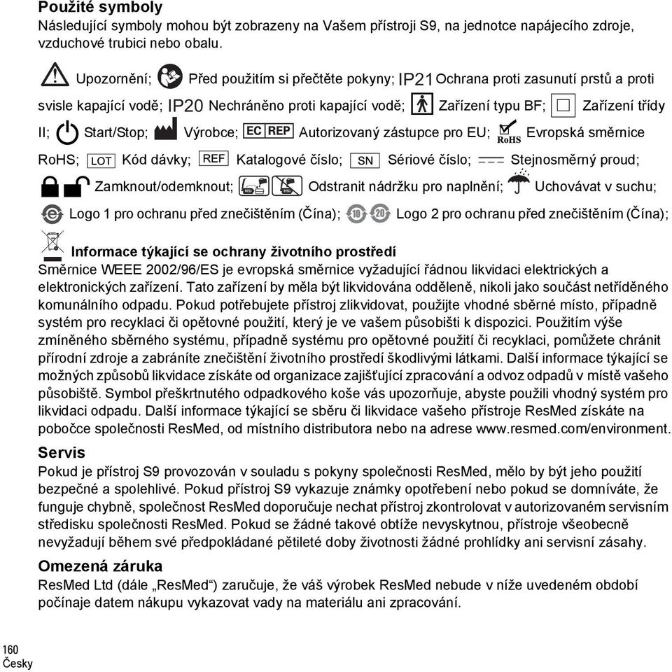 Výrobce; Autorizovaný zástupce pro EU; Evropská směrnice RoHS; Kód dávky; Katalogové číslo; Sériové číslo; Stejnosměrný proud; Zamknout/odemknout; Odstranit nádržku pro naplnění; Uchovávat v suchu;