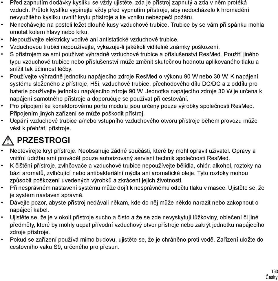 Nenechávejte na posteli ležet dlouhé kusy vzduchové trubice. Trubice by se vám při spánku mohla omotat kolem hlavy nebo krku. Nepoužívejte elektricky vodivé ani antistatické vzduchové trubice.