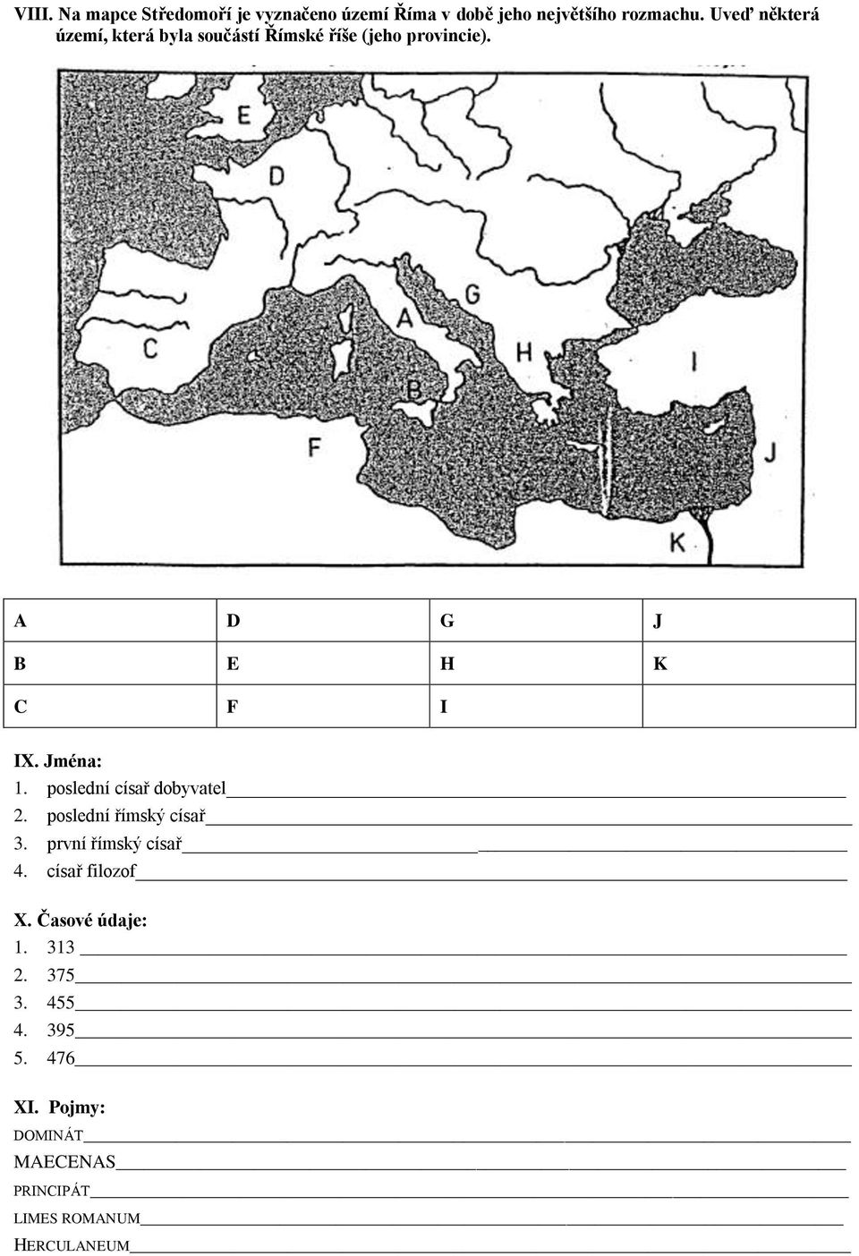 Jména: 1. poslední císař dobyvatel 2. poslední římský císař_ 3. první římský císař 4.