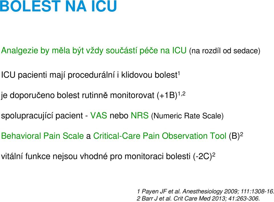 Rate Scale) Behavioral Pain Scale a Critical-Care Pain Observation Tool (B) 2 vitální funkce nejsou vhodné pro