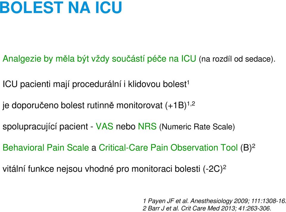 pacient - VAS nebo NRS (Numeric Rate Scale) Behavioral Pain Scale a Critical-Care Pain Observation Tool (B) 2 vitální