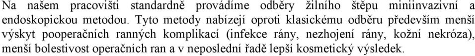 Tyto metody nabízejí oproti klasickému odběru především menší výskyt pooperačních