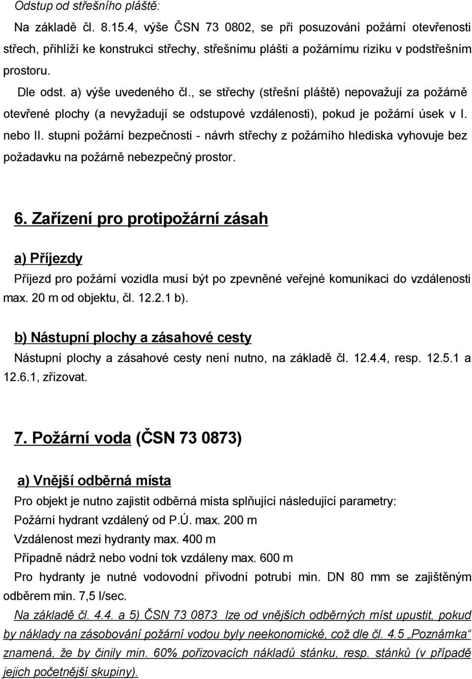 , se st echy (st e ní plá t ) nepova ují za po árn otev ené plochy (a nevy adují se odstupové vzdálenosti), pokud je po ární úsek v I. nebo II.