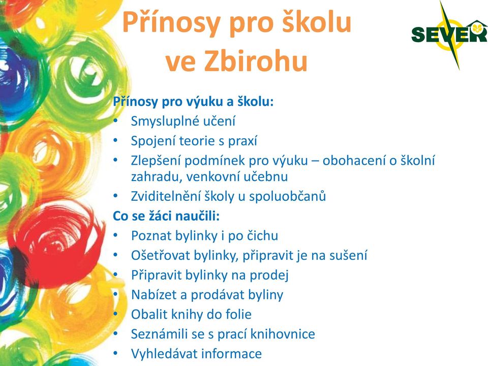 žáci naučili: Poznat bylinky i po čichu Ošetřovat bylinky, připravit je na sušení Připravit bylinky na