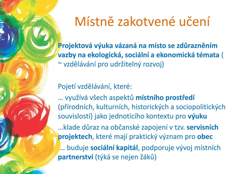 historických a sociopolitických souvislostí) jako jednotícího kontextu pro výuku klade důraz na občanské zapojení v tzv.