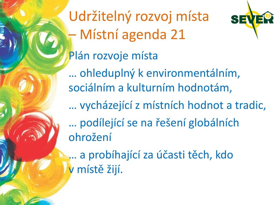 vycházející z místních hodnot a tradic, podílející se na řešení