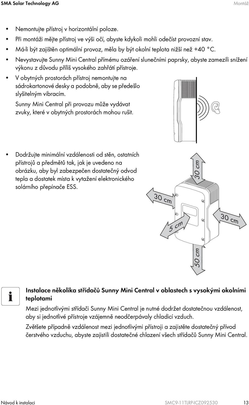 Nevystavujte Sunny Mini Central přímému ozáření slunečními paprsky, abyste zamezili snížení výkonu z důvodu příliš vysokého zahřátí přístroje.