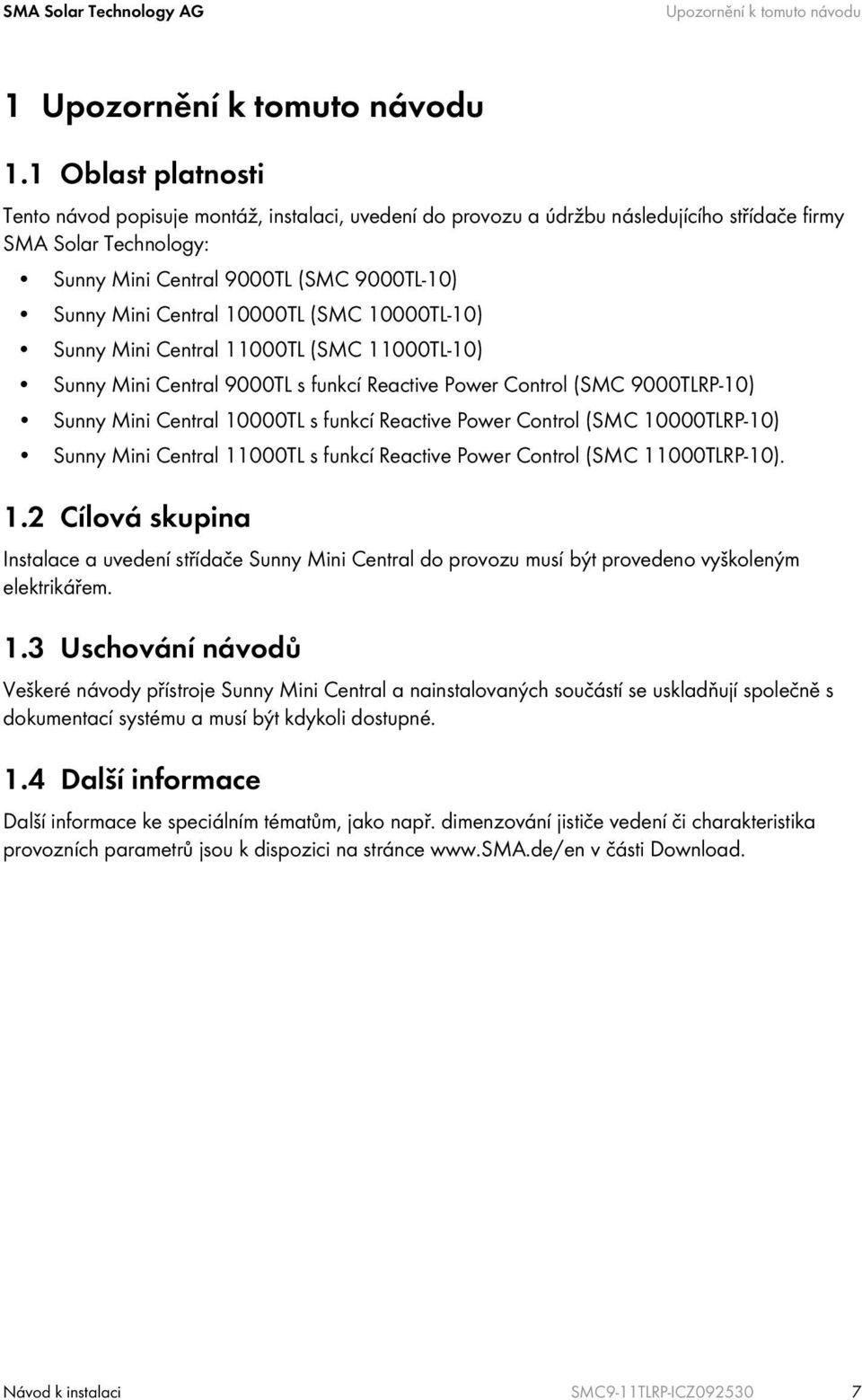 10000TL (SMC 10000TL-10) Sunny Mini Central 11000TL (SMC 11000TL-10) Sunny Mini Central 9000TL s funkcí Reactive Power Control (SMC 9000TLRP-10) Sunny Mini Central 10000TL s funkcí Reactive Power