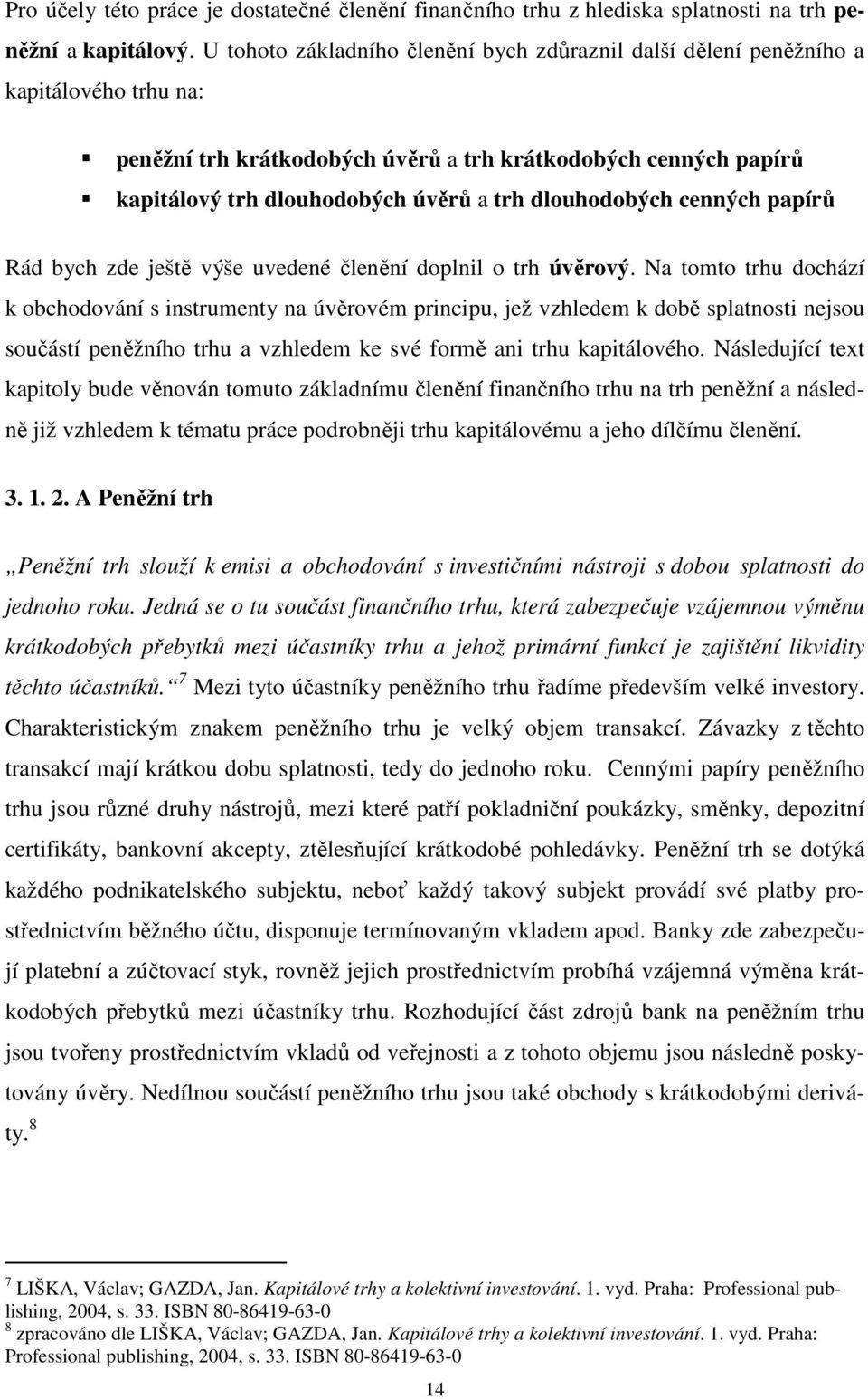 dlouhodobých cenných papírů Rád bych zde ještě výše uvedené členění doplnil o trh úvěrový.