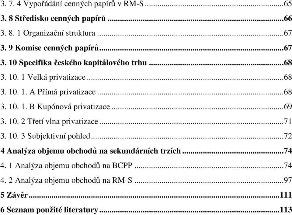 ..68 3. 10. 1. B Kupónová privatizace...69 3. 10. 2 Třetí vlna privatizace...71 3. 10. 3 Subjektivní pohled.