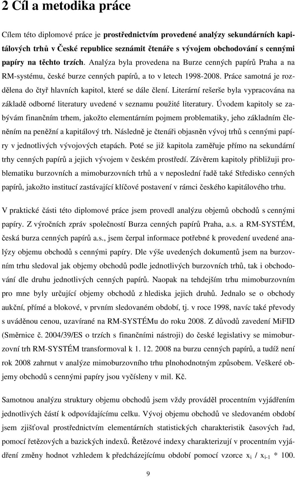 Práce samotná je rozdělena do čtyř hlavních kapitol, které se dále člení. Literární rešerše byla vypracována na základě odborné literatury uvedené v seznamu použité literatury.