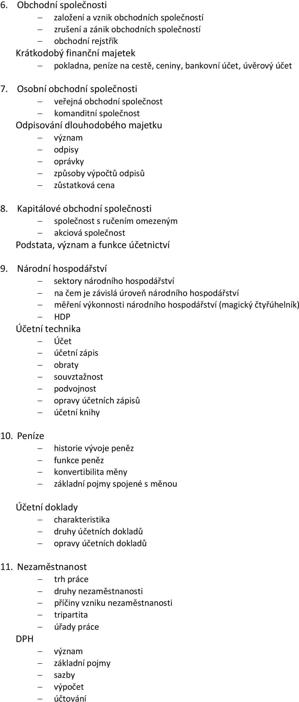 Kapitálové obchodní společnosti společnost s ručením omezeným akciová společnost Podstata, význam a funkce účetnictví 9.