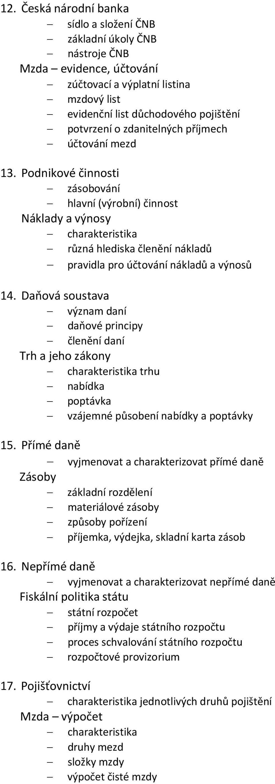 Daňová soustava význam daní daňové principy členění daní Trh a jeho zákony trhu nabídka poptávka vzájemné působení nabídky a poptávky 15.