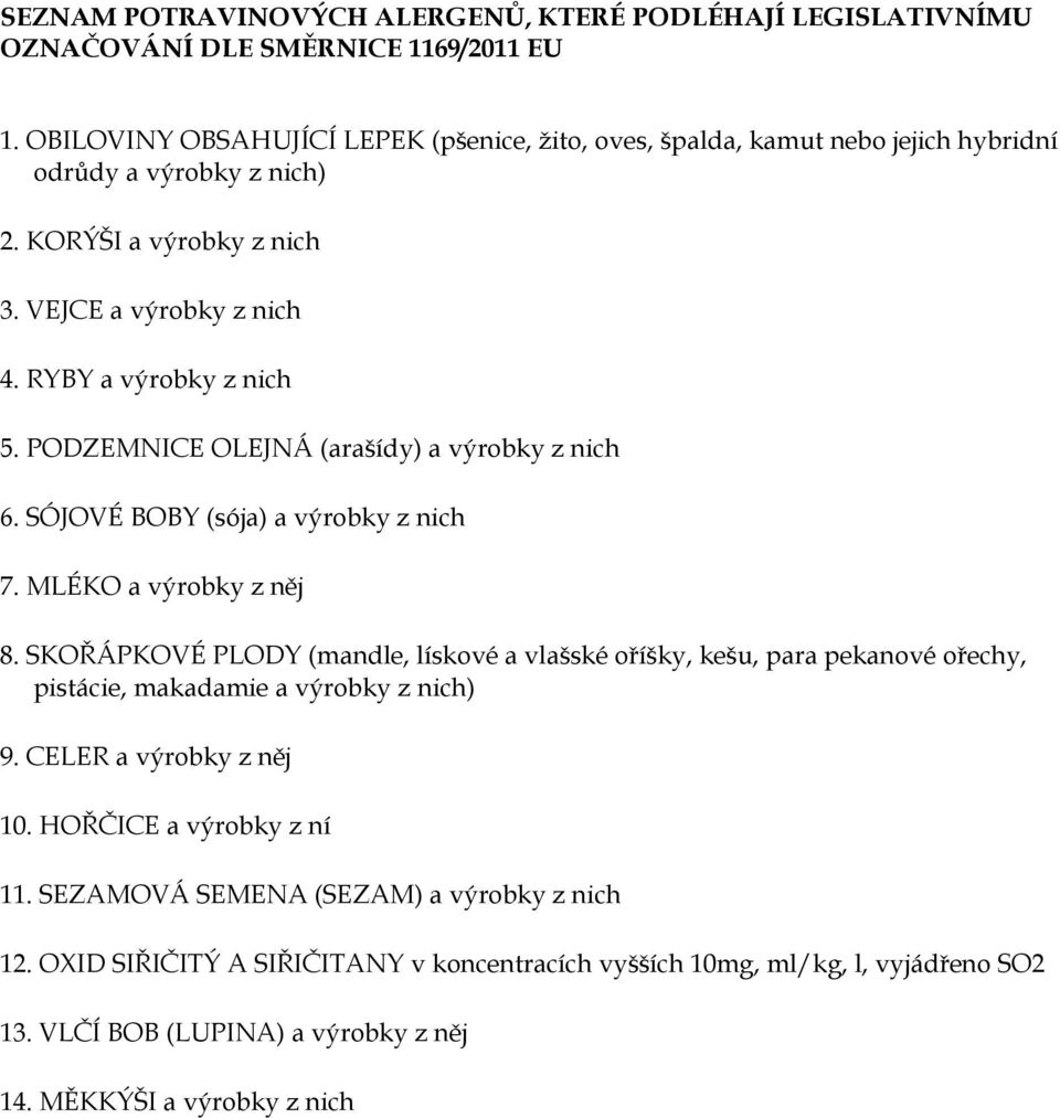 PODZEMNICE OLEJNÁ (arašídy) a výrobky z nich 6. SÓJOVÉ BOBY (sója) a výrobky z nich 7. MLÉKO a výrobky z něj 8.