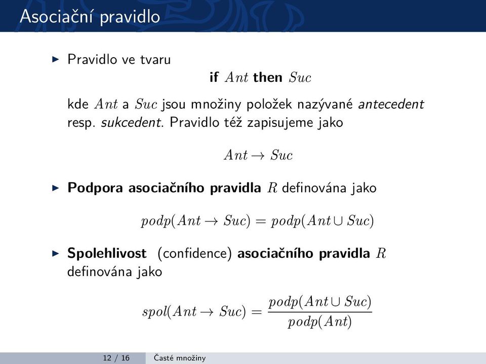 Pravidlo též zapisujeme jako Ant Suc Podpora asociačního pravidla R definována jako