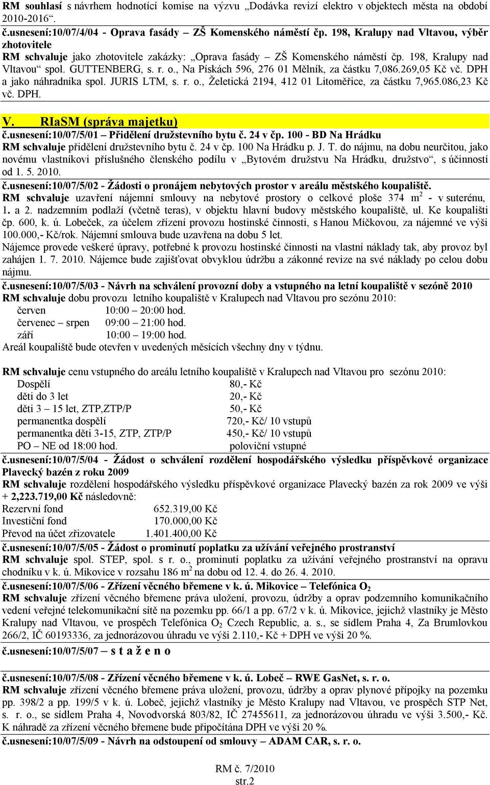 , Na Pískách 596, 276 01 Mělník, za částku 7,086.269,05 Kč vč. DPH a jako náhradníka spol. JURIS LTM, s. r. o., Želetická 2194, 412 01 Litoměřice, za částku 7,965.086,23 Kč vč. DPH. V.