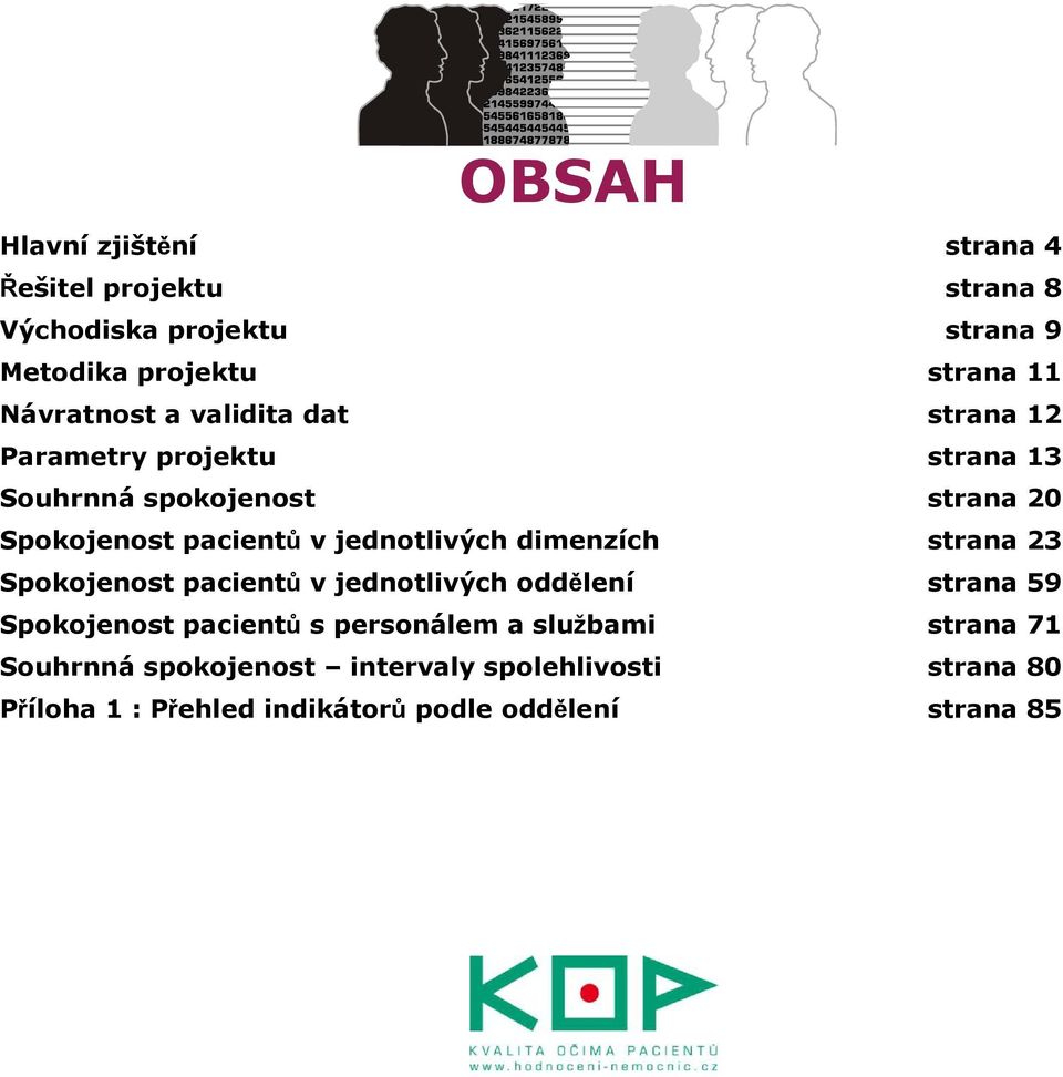 jednotlivých dimenzích strana 23 Spokojenost pacientů v jednotlivých oddělení strana 59 Spokojenost pacientů s personálem