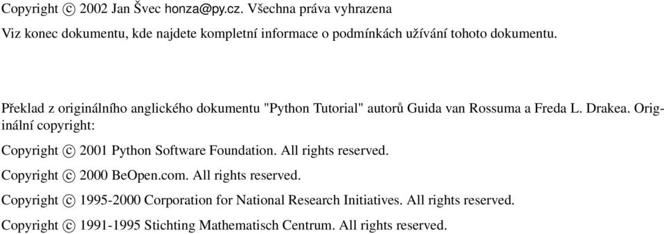 Překlad z originálního anglického dokumentu "Python Tutorial" autorů Guida van Rossuma a Freda L. Drakea.