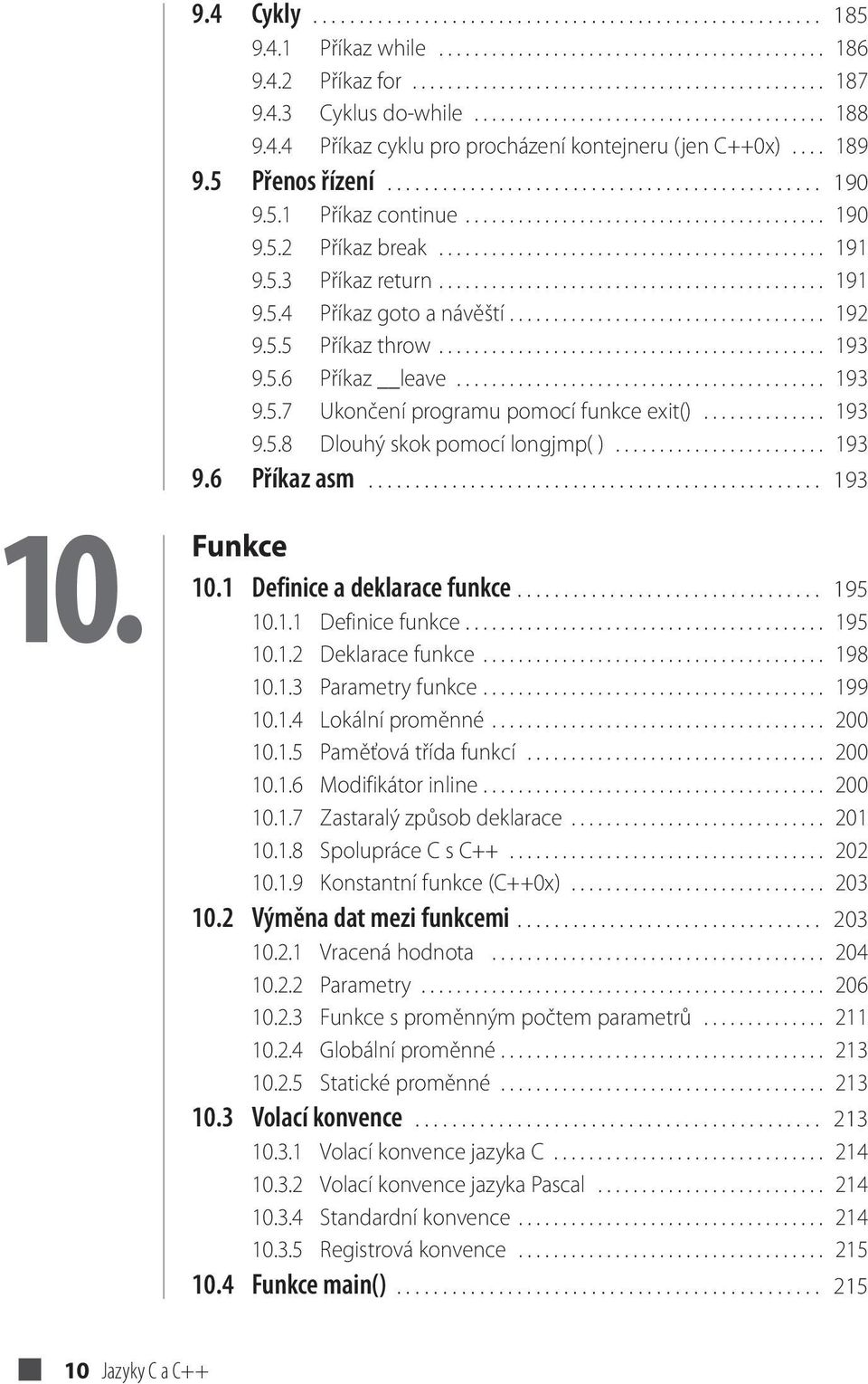 5.1 Příkaz continue......................................... 190 9.5.2 Příkaz break............................................ 191 9.5.3 Příkaz return............................................ 191 9.5.4 Příkaz goto a návěští.