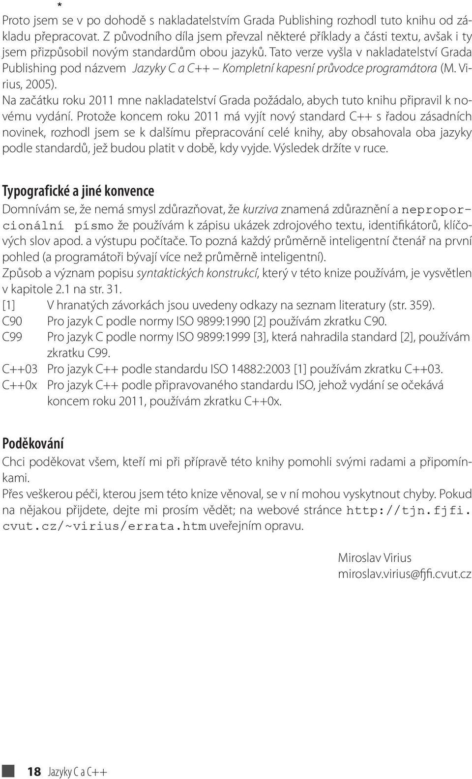 Tato verze vyšla v nakladatelství Grada Publishing pod názvem Jazyky C a C++ Kompletní kapesní průvodce programátora (M. Virius, 2005).