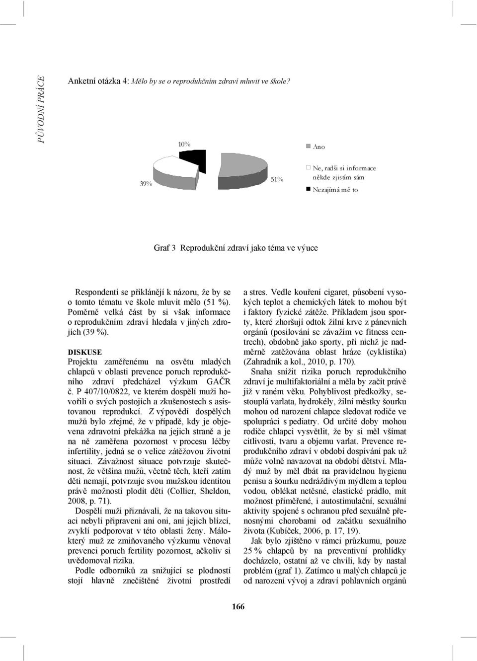 (51 %). Poměrně velká část by si však informace o reprodukčním zdraví hledala v jiných zdrojích (39 %).