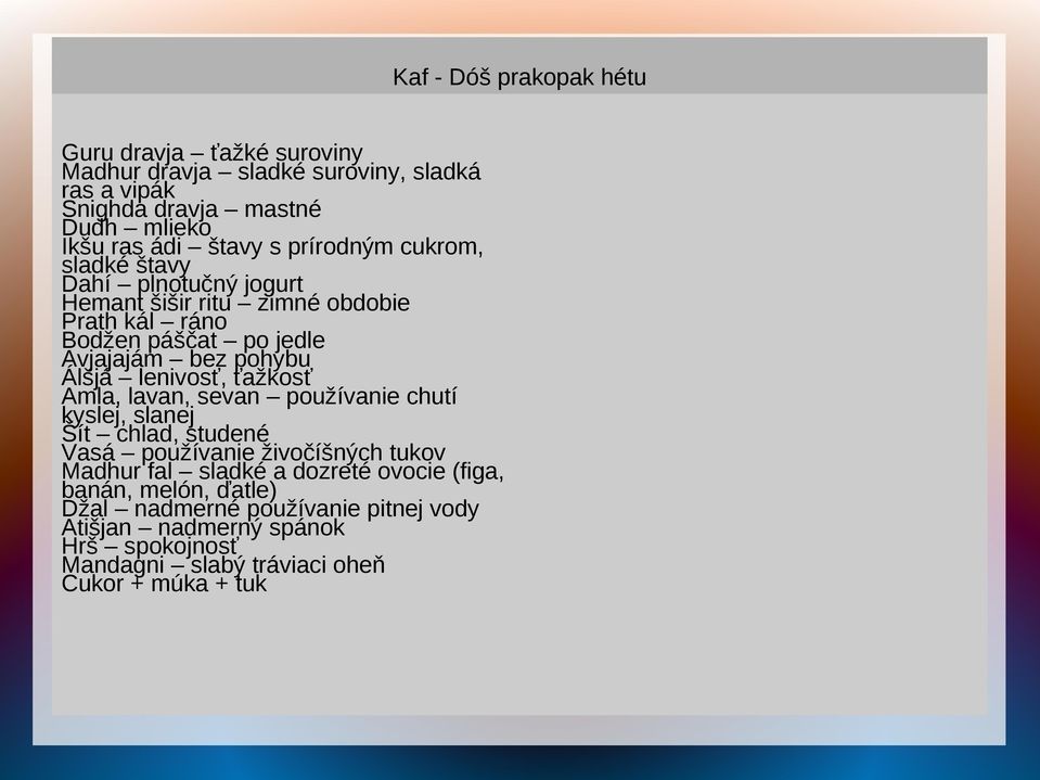 Amla, lavan, sevan používanie chutí kyslej, slanej Šít chlad, studené Vasá používanie živočíšných tukov Madhur fal sladké a dozreté ovocie (figa, banán,