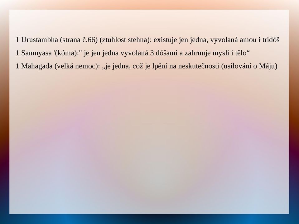 tridóš 1 Samnyasa '(kóma):" je jen jedna vyvolaná 3 dóšami a