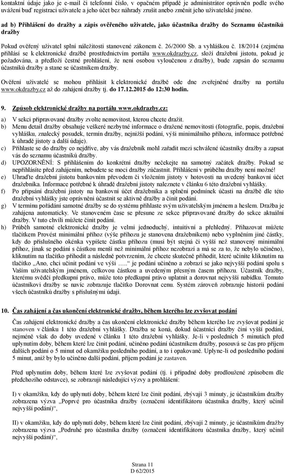 a vyhláškou č. 18/2014 (zejména přihlásí se k elektronické dražbě prostřednictvím portálu www.okdrazby.