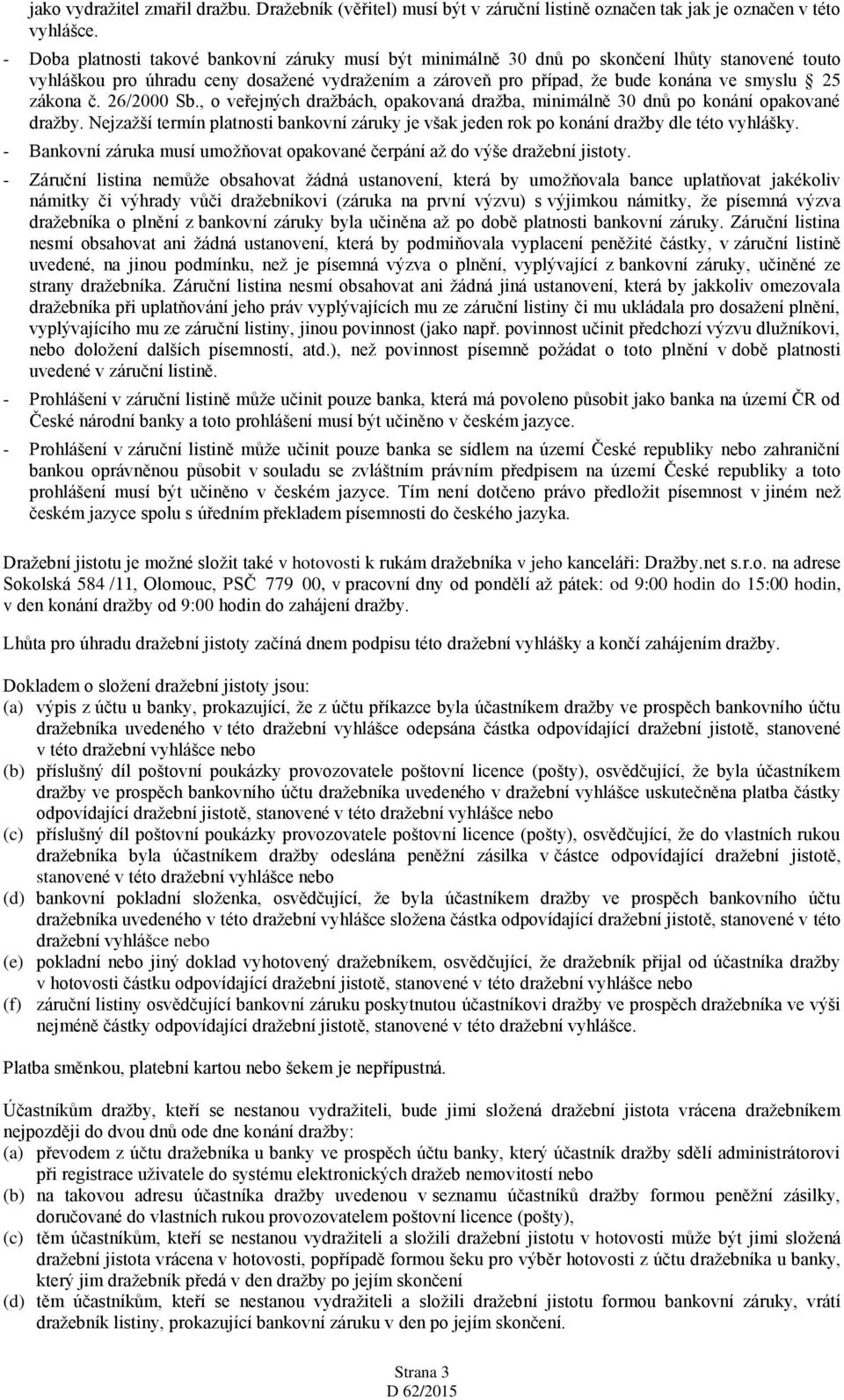 zákona č. 26/2000 Sb., o veřejných dražbách, opakovaná dražba, minimálně 30 dnů po konání opakované dražby.