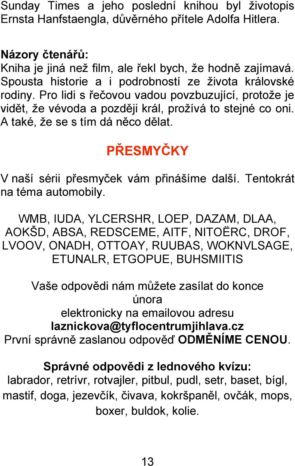 A také, ţe se s tím dá něco dělat. PŘESMYČKY V naší sérii přesmyček vám přinášíme další. Tentokrát na téma automobily.