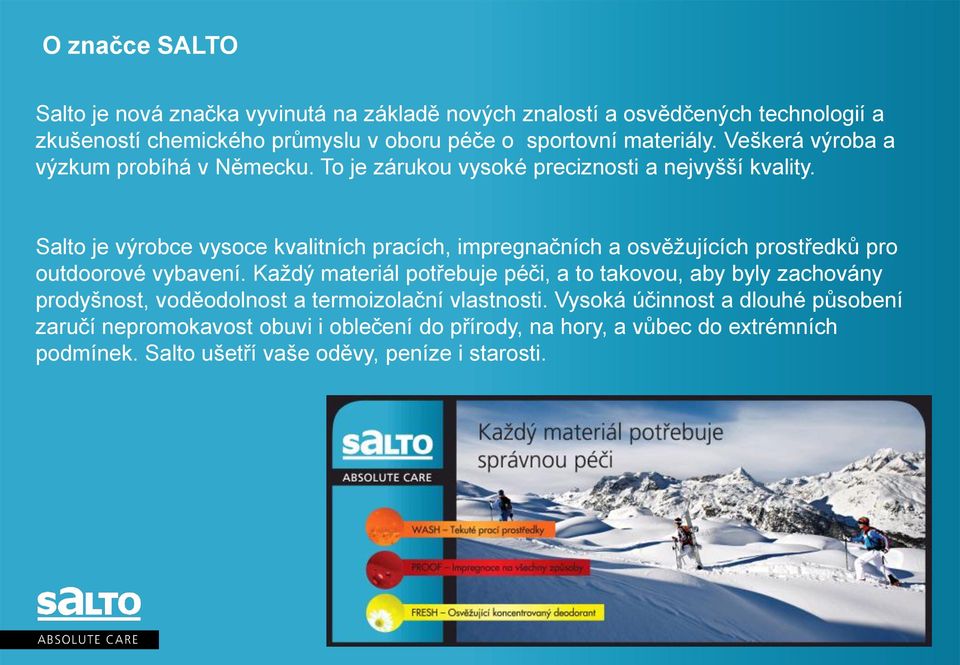 Salto je výrobce vysoce kvalitních pracích, impregnačních a osvěžujících prostředků pro outdoorové vybavení.