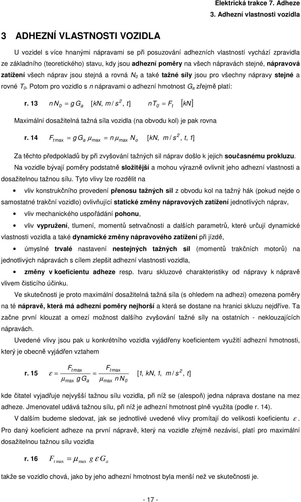 3 n g G [, m / s, t] n F [ ] a Maximální dosažitelná tažná síla vozidla (na obvodu ol) je a rovna t a µ o r.