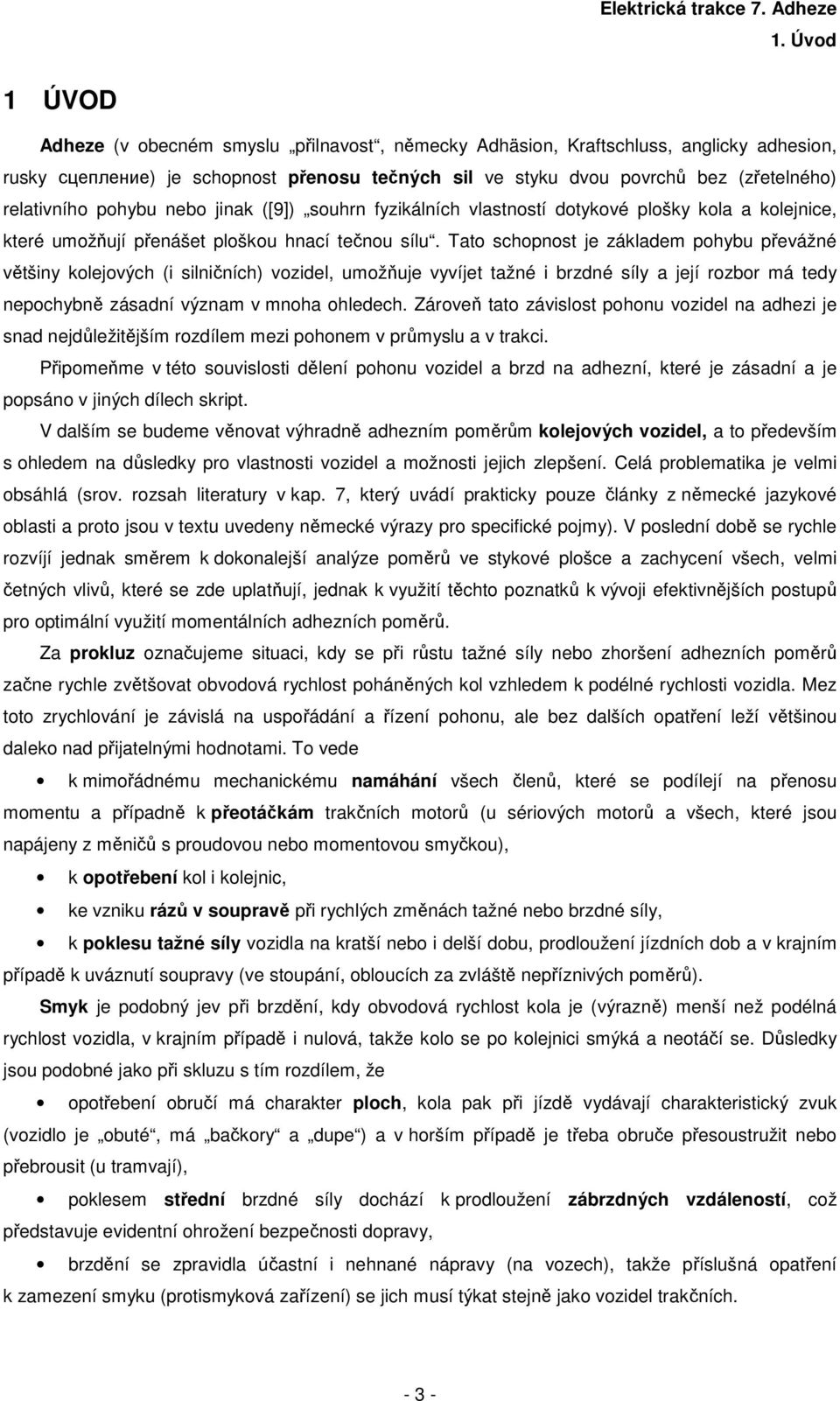 ato schonost je záladem ohybu řevážné většiny olejových (i silničních) vozidel, umožňuje vyvíjet tažné i brzdné síly a její rozbor má tedy neochybně zásadní význam v mnoha ohledech.