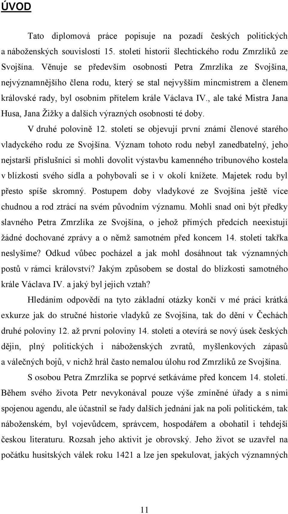 , ale také Mistra Jana Husa, Jana Ţiţky a dalších výrazných osobností té doby. V druhé polovině 12. století se objevují první známí členové starého vladyckého rodu ze Svojšína.