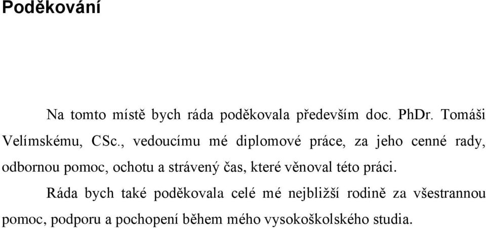 , vedoucímu mé diplomové práce, za jeho cenné rady, odbornou pomoc, ochotu a