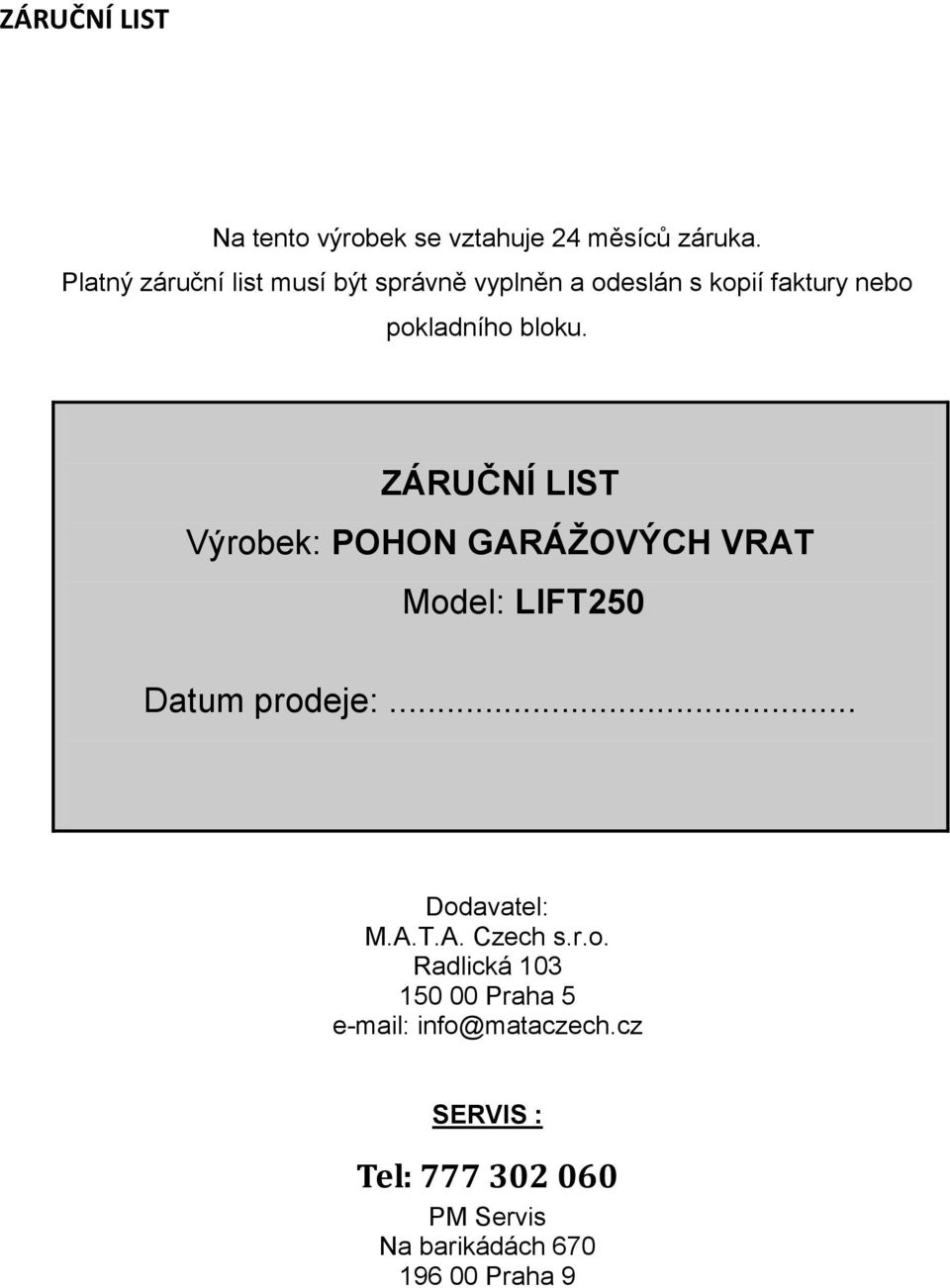 ZÁRUČNÍ LIST Výrobek: POHON GARÁŽOVÝCH VRAT Model: LIFT250 Datum prodeje:... Dodavatel: M.A.T.A. Czech s.