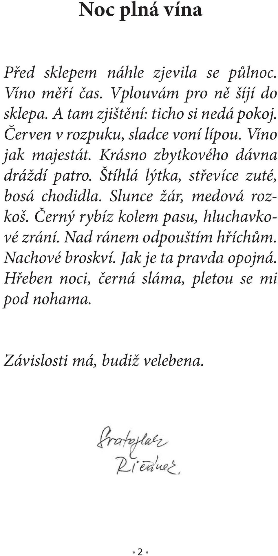 Krásno zbytkového dávna dráždí patro. Štíhlá lýtka, střevíce zuté, bosá chodidla. Slunce žár, medová rozkoš.