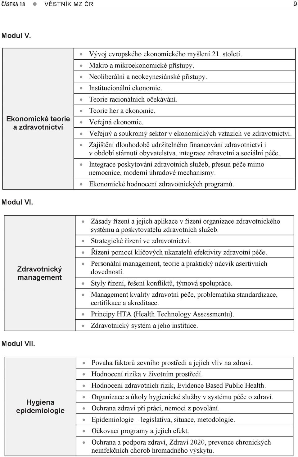 Zajištění dlouhodobě udržitelného financování zdravotnictví i v období stárnutí obyvatelstva, integrace zdravotní a sociální péče.