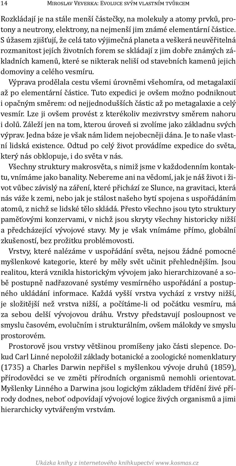 kamenů jejich domoviny a celého vesmíru. Výprava prodělala cestu všemi úrovněmi všehomíra, od metagalaxií až po elementární částice.