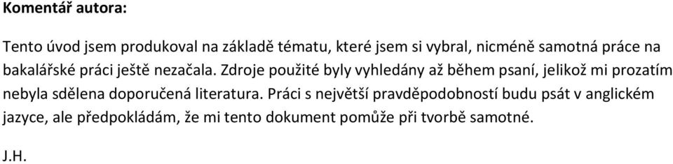 Zdroje použité byly vyhledány až během psaní, jelikož mi prozatím nebyla sdělena doporučená