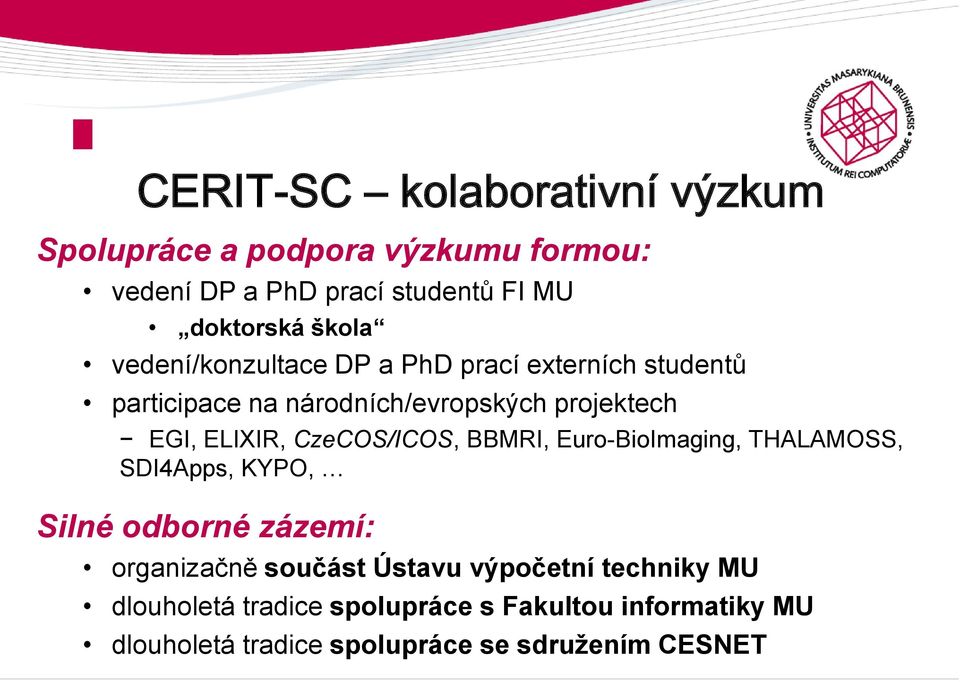 CzeCOS/ICOS, BBMRI, Euro-BioImaging, THALAMOSS, SDI4Apps, KYPO, Silné odborné zázemí: organizačně součást Ústavu