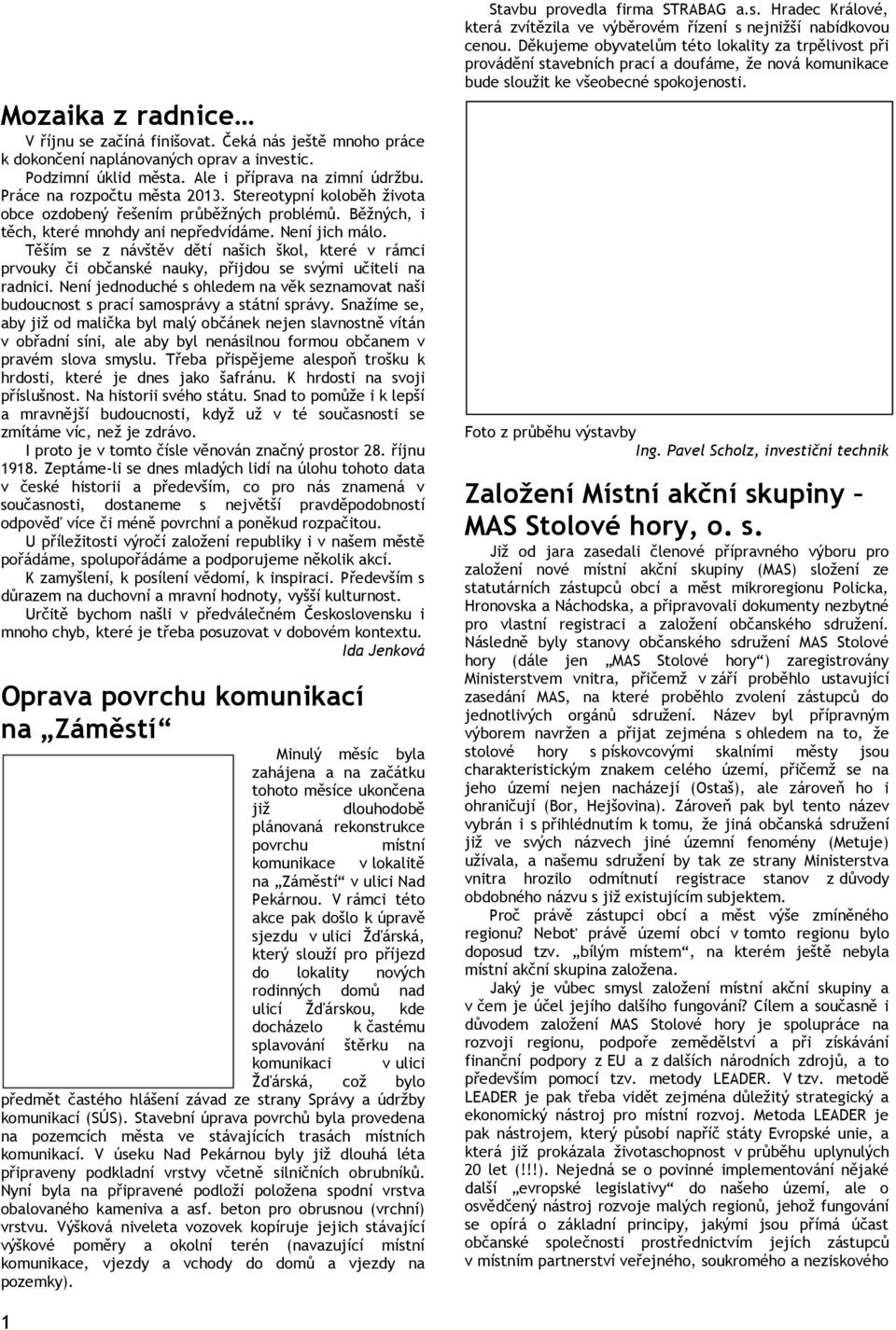 Těším se z návštěv dětí našich škol, které v rámci prvouky či občanské nauky, přijdou se svými učiteli na radnici.