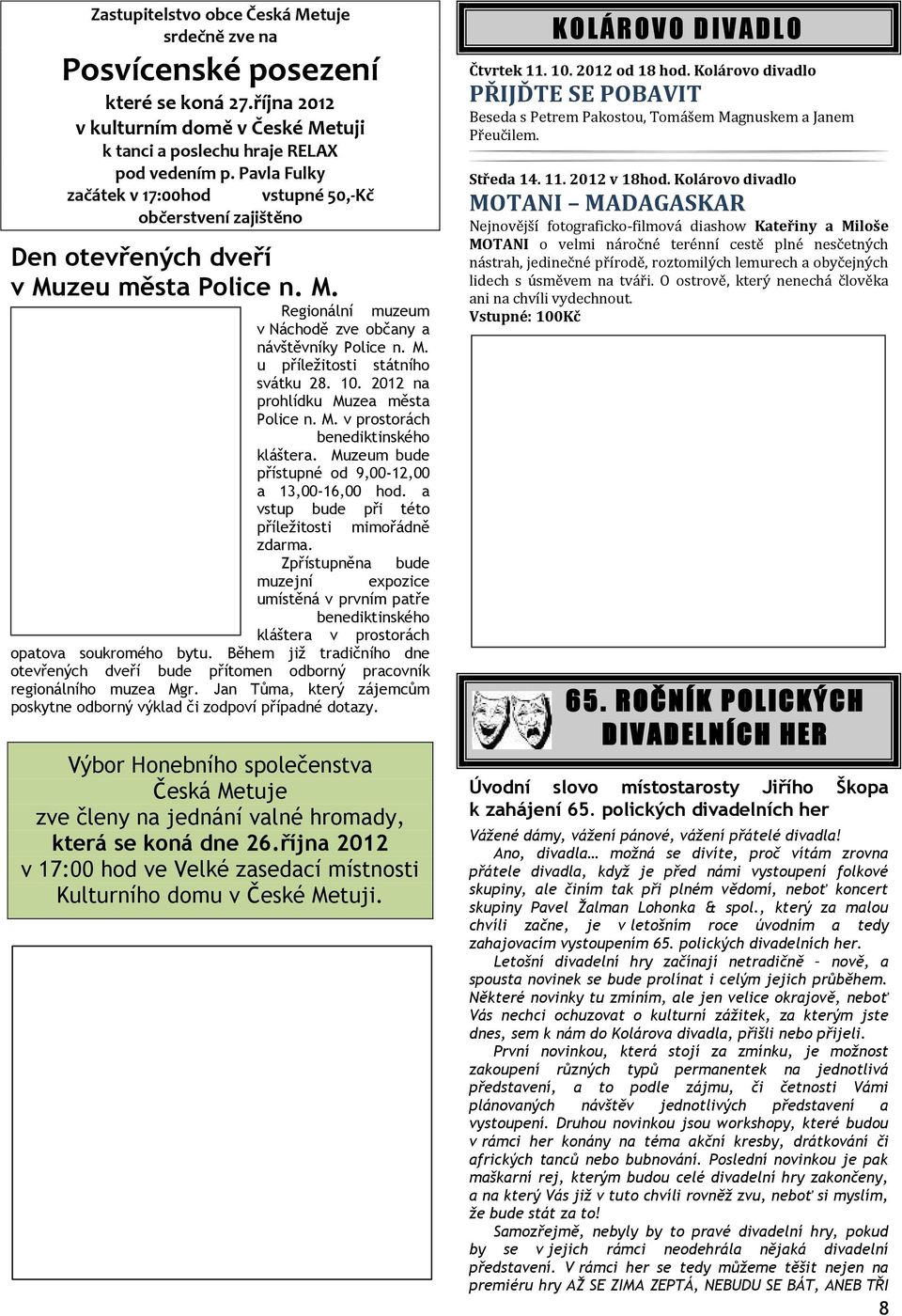 10. 2012 na prohlídku Muzea města Police n. M. v prostorách benediktinského kláštera. Muzeum bude přístupné od 9,00-12,00 a 13,00-16,00 hod. a vstup bude při této příležitosti mimořádně zdarma.